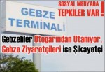 Gebzeliler Otogarından Utanıyor, Gebze Ziyaretçileri ise Şikayetçi