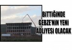 Gebze'nin yeni adliye binası