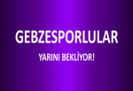 GEBZESPORLULAR YARINI BEKLİYOR