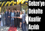 Gebze'ye Dekolte Kuaför Açıldı