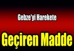 Gebze'yi harekete geçiren madde