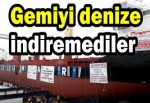 Gemiyi denize indiremediler