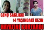 Genç sağlıkçı 14 yaşındaki kızın hayatını kurtardı