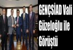 GENÇSİAD Vali Güzeloğlu ile Görüştü