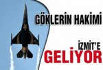 'Göklerin hakimi' İzmit'e geliyor