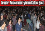 Gruplar anlaşamadı eylemin rotası şaştı