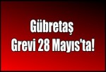 Gübretaş Grevi 28 Mayıs'ta