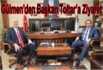 Gülmen’den Başkan Toltar’a Ziyaret