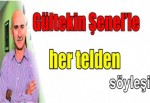 Gültekin Şenel’le her telden