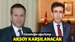 Güzeloğlu uğurlanıp Aksoy karşılanacak