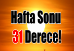 Hafta Sonu 31 Derece!