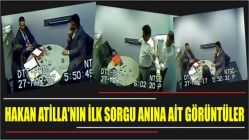 Hakan Atilla'nın ilk sorgu anına ait görüntüler