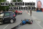 Hatalı “U” Dönüşü Sonrası Meydana Gelen Kazada Bir Kişi Öldü