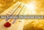 Hava sıcaklıkları ülke genelinde artacak