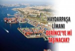 Haydarpaşa Limanı Derince’ye mi taşınacak?