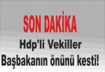 HDP'li vekiller Başbakanın önünü kesti!