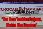 “Her Dem Yeniden Doğarız, Bizden Kim Usanası”