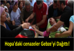 Hopa'daki cenazeler Gebze'yi Dağıttı!