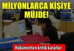 Hükümetten milyonlarca kişiyi ilgilendiren karar!