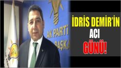 İdris Demir’in acı günü!