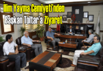 İlim Yayma Cemiyeti’nden Başkan Toltar’a ziyaret