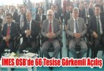 İMES OSB’de 66 Tesise Görkemli Açılış