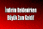 İndirim Beklenirken Büyük Zam Geldi!