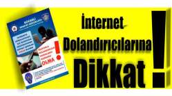 İnternet dolandırıcılarına dikkat!