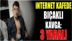 İnternet kafede bıçaklı kavga: 3 yaralı