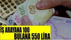 İş arayana 100 bulana 550 lira