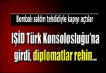 IŞİD Türk Konsolsuluğu'na girdi rehineler var