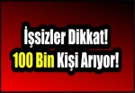 İşsizler Dikkat! 100 Bin Kişi Arıyor!