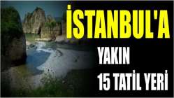 İstanbul'a yakın 15 tatil yeri