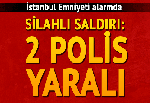 İstanbul'da polise silahlı saldırı