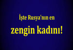 İşte Rusya'nın en zengin kadını!