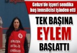 İşten atılan kadın işçi eylem başlattı