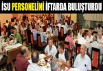 İSU personelini iftarda buluşturdu