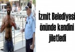 İzmit Belediyesi önünde kendini jiletledi