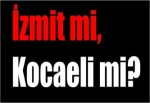 İzmit mi, Kocaeli mi?