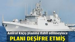 Kaçış planına dahil edilmeyen amiral, planı deşifre etmiş