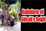 Kadınların eli Gölcük'e Değdi