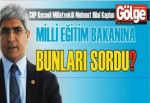 Kaplan, Milli Eğitim Bakanına Bunları Sordu