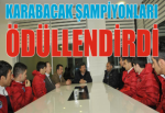 KARABACAK ŞAMPİYONLARI ÖDÜLLENDİRDİ