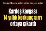 Kardeş kavgası 14 yıllık korkunç sırrı ortaya çıkardı