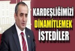 Kardeşliğimizi dinamitlemek istediler