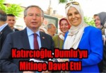 Katırcıoğlu, Dumlu’yu Mitinge Davet Etti