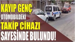 Kayıp genç otomobildeki takip cihazı sayesinde bulundu!