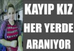 Kayıp kız her yerde aranıyor