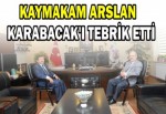 KAYMAKAM ARSLAN KARABACAK'I TEBRİK ETTİ