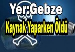 Kaynak Yaparken Öldü